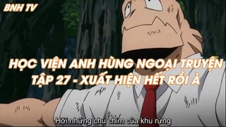 HỌC VIỆN ANH HÙNG NGOẠI TRUYỆNTẬP 27 - XUẤT HIỆN HẾT RỒI À