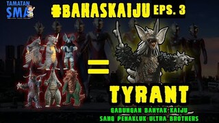 FAKTA ABANG TYRANT SI PENAKLUK 5 ULTRAMAN - BAHAS KAIJU EPS 3 - Tamatan SMA