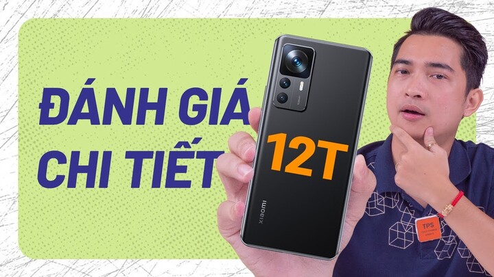 Đánh giá chi tiết Xiaomi 12T - chiếc điện thoại để dùng !!!