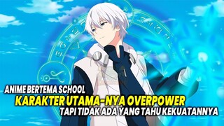 TAK ADA YANG TAHU! 10 Anime School dimana Karakter Utama Overpower Tetapi Tak Ada Orang yang Tahu!