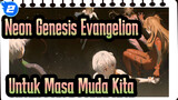 [Neon Genesis Evangelion] Untuk Masa Muda Kita_2