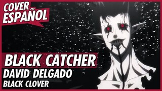 Black Catcher - Black Clover Opening 10 | Cover Español Latino