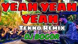 Yeah Yeah Yeah (Tekno Remix) DJ BOGOR