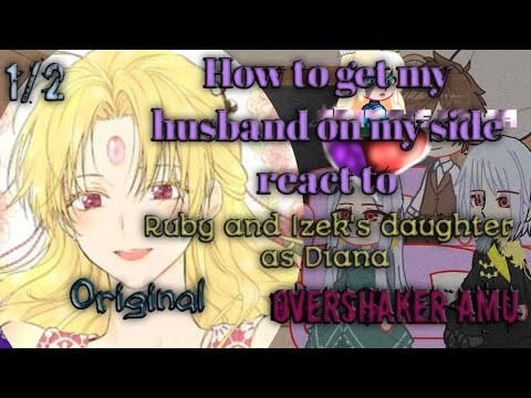 How to get my husband on my side react to Ruby and Izek's daughter as Diana ||1/2|| JadeNight AU