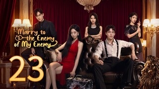 Marry To The Enemy Of My Enemy - [Ep 23 2025]