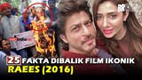 SRK DIANGGAP PENGHIANAT AKTRIS CANTIK PAKISTAN DI USIR DARI INDIA | 25 Fakta Dibalik Film RAEES