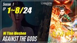 【Ni Tian Xieshen】 Season 1 EP 1~8 - Against The Gods | Donghua - 1080P