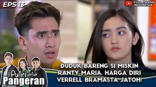 DUDUK BARENG SI MISKIN RANTY MARIA, HARGA DIRI VERRELL BRAMASTA JATOH! - PUTRI UNTUK PANGERAN 13