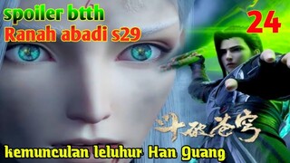 Batle Through The Heaven Ranah Abadi S29 Part 24 : Kemunculan Leluhur Han guang