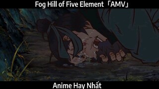 Fog Hill of Five Element「AMV」Hay Nhất