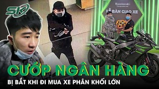 Bàng Hoàng Vụ Cướp Ngân Hàng Ở Hải Phòng: Bị Bắt Khi Khoe Xe Phân Khối Lớn Trên TikTok | SKĐS