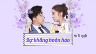 [Vietsub] SỰ KHÔNG HOÀN HẢO - ẤN TỬ NGUYỆT ( Nhạc phim Bạn Gái Dưới Lầu Xin Ký Nhận/楼下女友请签收 ost)