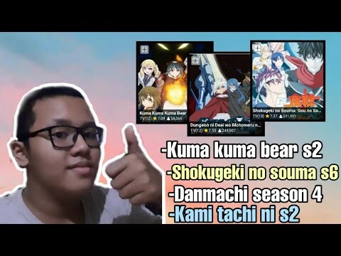 Bahas Danmachi s4,Shokugeki no souma s6,Kuma kuma bear s2,Kami-tachi ni s2 ||Request subscriber