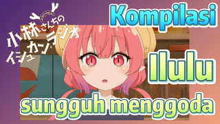 [Miss Kobayashi's Dragon Maid] Kompilasi |  Ilulu sungguh menggoda