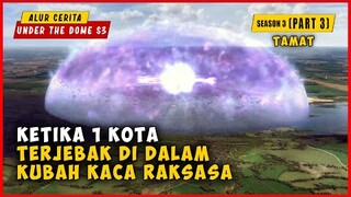 SEASON 3 (PART 3) Ketika 1 Kota Terjebak Di Dalam Dinding Kaca Raksasa | ALUR CERITA UNDER THE DOME