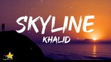Khalid - Skyline (Lyrics)