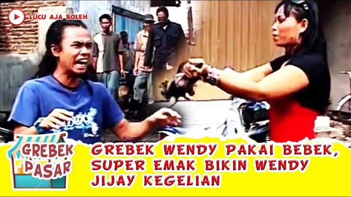 GREBEK WENDY PAKAI BEBEK, SUPER EMAK BIKIN WENDY JIJAY KEGELIAN - GREBEK PASAR