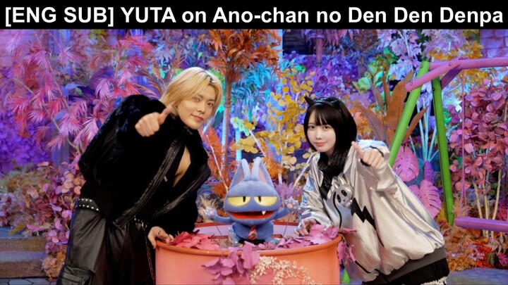 [ENG SUB] 2024.11.27 YUTA on Ano-chan no Den Den Denpa