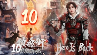 🇨🇳EP. 10 HERO IS BACK (2024) HD | Eng Sub | Action/Adventure/Fantasy