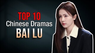Top 10 Bai Lu Drama List | You Must Watch