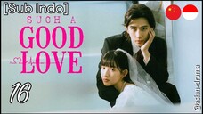 Such a Good Love (2025) – Eps. 16 [Sub Indo]