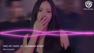 Take My Hand V2 - Quaniam Remix  || Nhạc Hot Tik Tok 2023