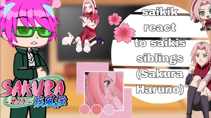 ○Saiki k react to saikis siblings○||Sakura Haruno||part 3||gacha club