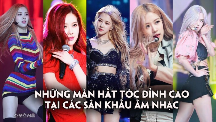 Những màn hất tóc đỉnh cao của Rosé(BLACKPINK)trên các sân khấu âm nhạc