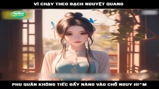 Review Truyện: Vì chạy theo bạch nguyệt quang phu quân không tiếc đẩy nàng vào chỗ nguy hiểm