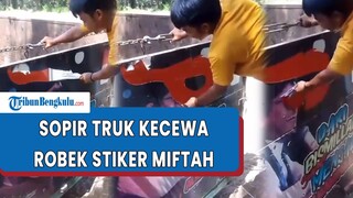 " Aku Tak Suka Bicaramu " Aksi Sopir Truk Robek Stiker Muka Gus Miftah, Kecewa Hina Penjual Es Teh