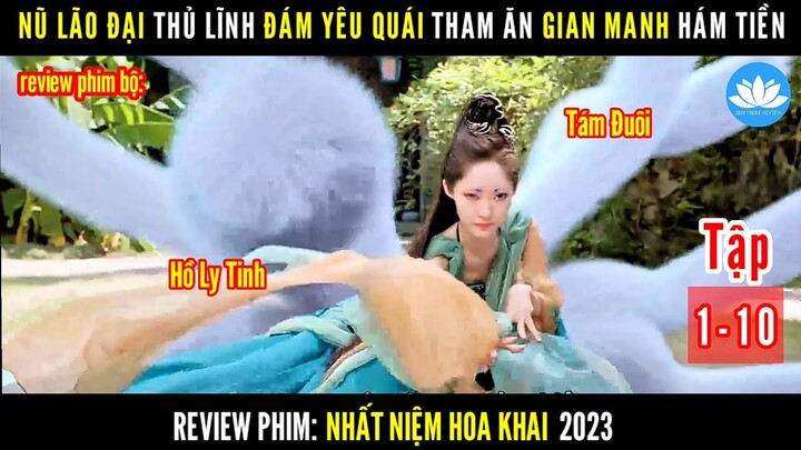 [Review Phim Bộ] Nữ Lão Đại Đám Yêu Quái Tham Lam Gian Manh Hám Tiền | Nhất Niệm Hoa Khai | Tập 1-10