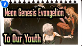 [Neon Genesis Evangelion] To Our Youth_1