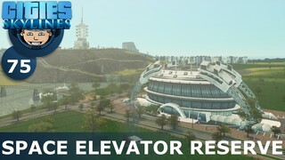 SPACE ELEVATOR RESERVE: Cities Skylines (All DLCs) - Ep. 75 - Building a Beautiful City