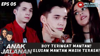 BOY TERINGAT MANTAN! ELUSAN MANTAN MASIH TERNGIANG! - ANAK JALANAN EP 05