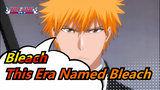 Bleach|[ Epicness Ahead] This era is named Bleach!!!