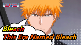 Bleach|[ Epicness Ahead] This era is named Bleach!!!