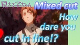 [Mieruko-chan,Mixed cut]  How dare you cut in line!?