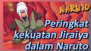 Peringkat kekuatan Jiraiya dalam Naruto