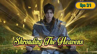 Shrouding The Heavens Eps 21