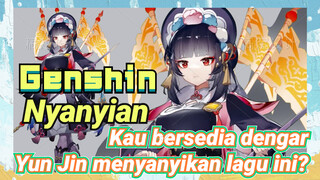 [Genshin, Nyanyian] Kau bersedia dengar Yun Jin menyanyikan lagu ini?