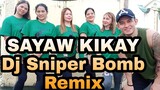 SAYAW KIKAY |Dj Sniper Bomb Remix| Opm Dance |  TNC mhon