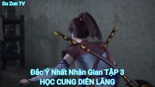 Đắc Ý Nhất Nhân Gian TẬP 3-HỌC CUNG DIÊN LĂNG