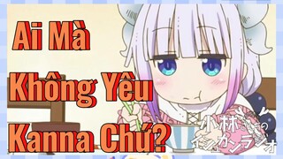 Ai Mà Không Yêu Kanna Chứ?