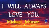I WILL ALWAYS LOVE YOU  - MICHAEL JOHNSON lyrics (HD)