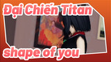 Đại Chiến Titan|【MMD】Shape of you - Mikasa&Eren&Levi