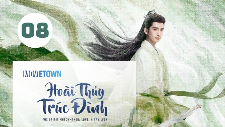 Tập 8| Hoài Thủy Trúc Đình - Love In Pavilion (Lưu Thi Thi, Trương Vân Long, Ngô Tuyên Nghi,...).
