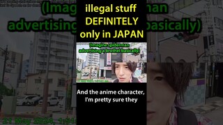 illegal stuff DETINITELY only in Japan