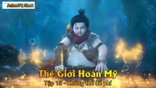 Thế Giới Hoàn Mỹ Tập 13 - Không thể để phí