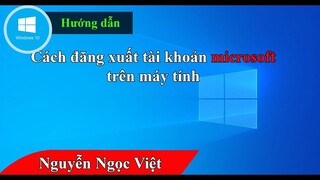 Cách đăng xuất tài khoản microsoft trên máy tính win 10