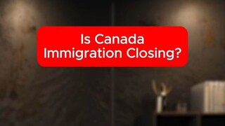 Is Canada Closing Immigration?